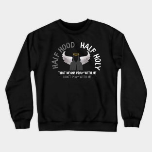 Half Hood Half Holy Crewneck Sweatshirt